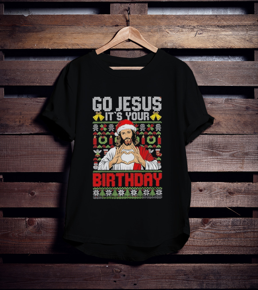 Go Jesus It's Your Birthday Christmas Sweater Ugly T-Shirt
