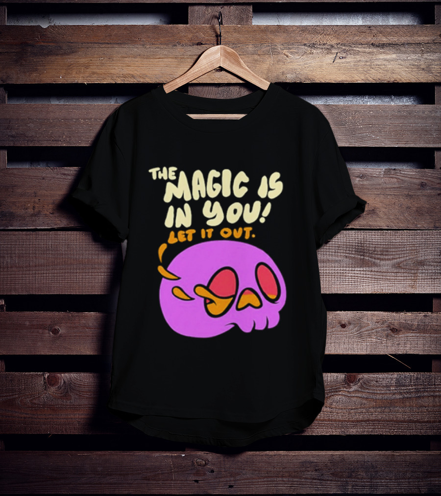 The Magic Is In You Let It Out Skull Bright T-Shirt