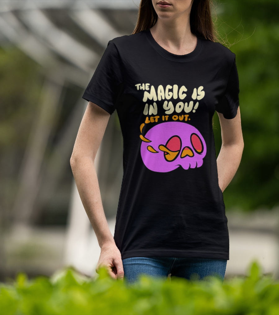 The Magic Is In You Let It Out Skull Bright T-Shirt