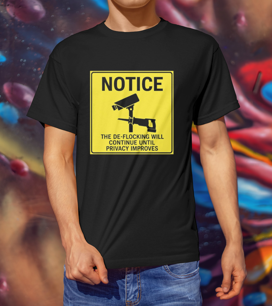 NOTICE De Flocking Will Continue Until Privacy Improves Surveillance Warning T-Shirt