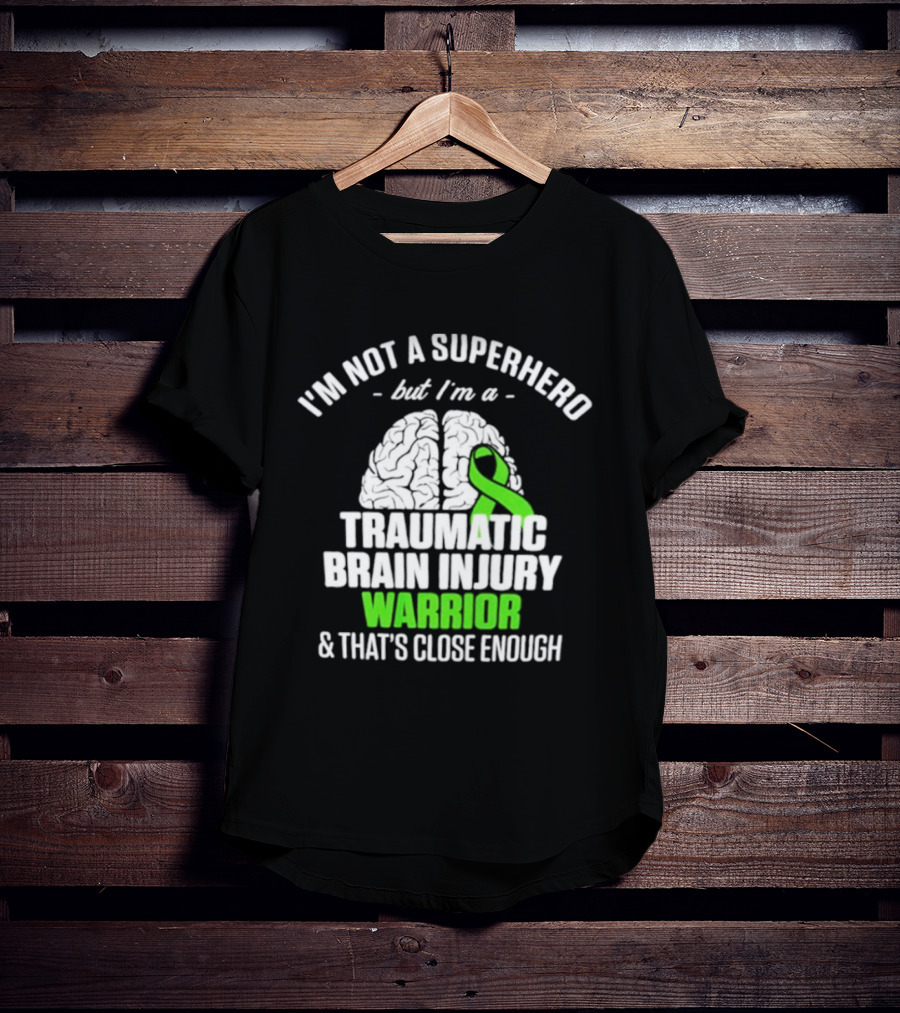 I'm Not A Superhero But I'm A Traumatic Brain Injury Warrior & That's Close Enough T-Shirt