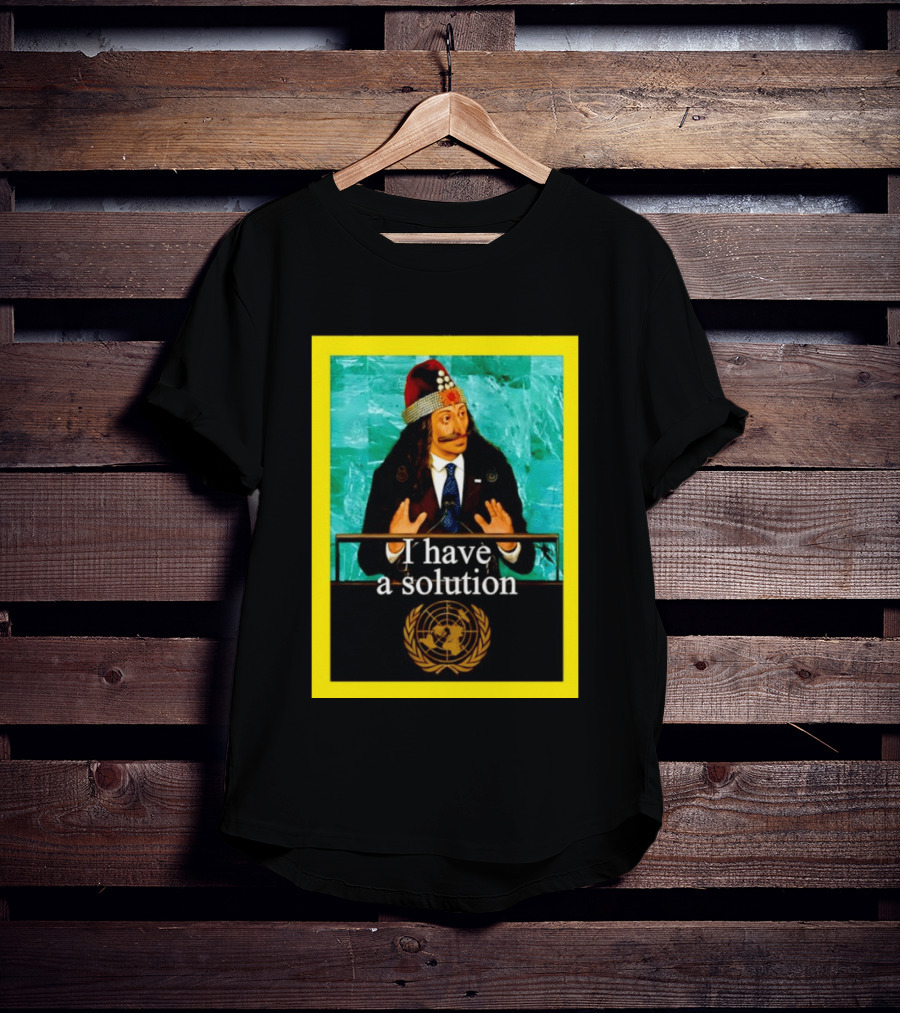 Vlad The Impaler I Have A Solution United Nations T-Shirt