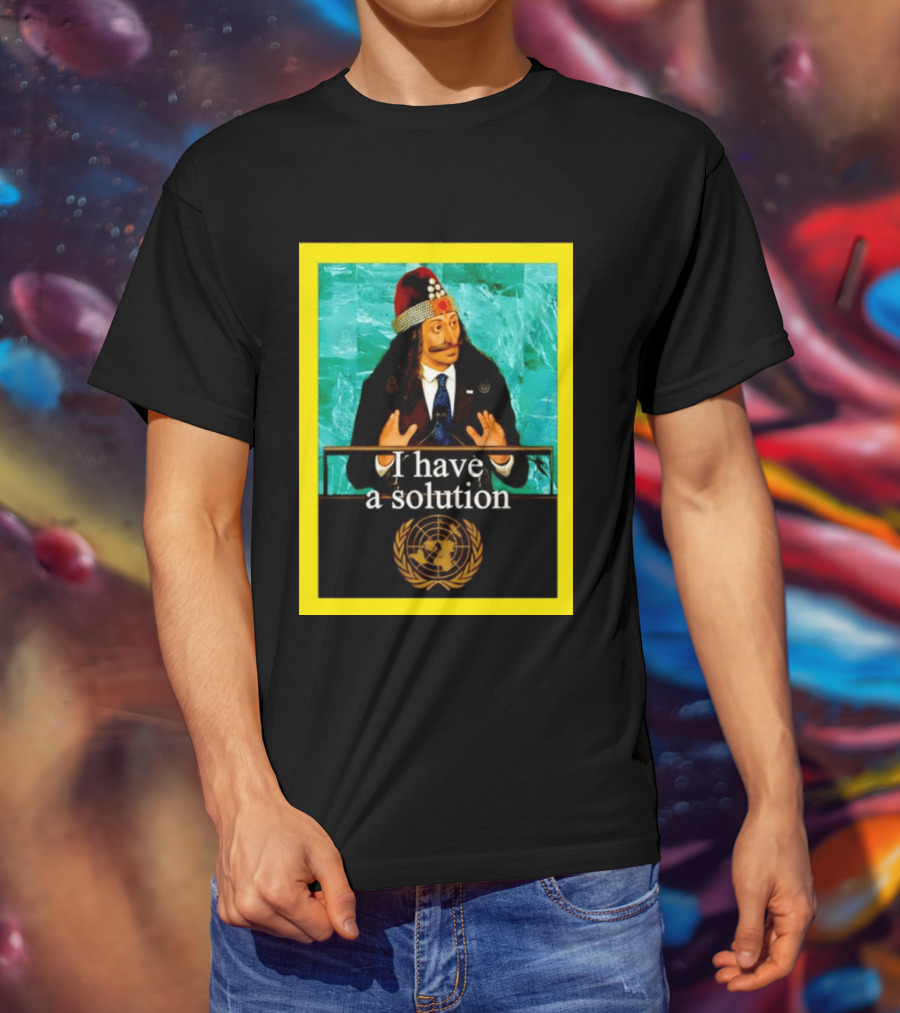 Vlad The Impaler I Have A Solution United Nations T-Shirt