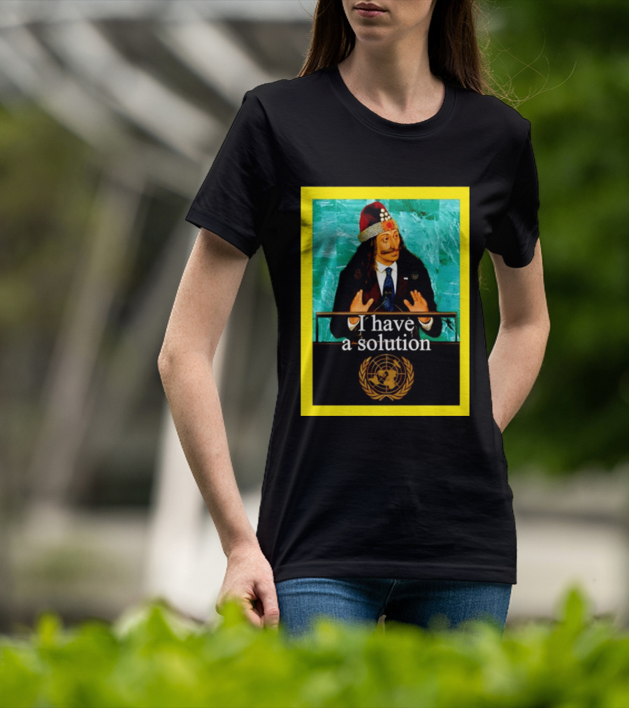 Vlad The Impaler I Have A Solution United Nations T-Shirt