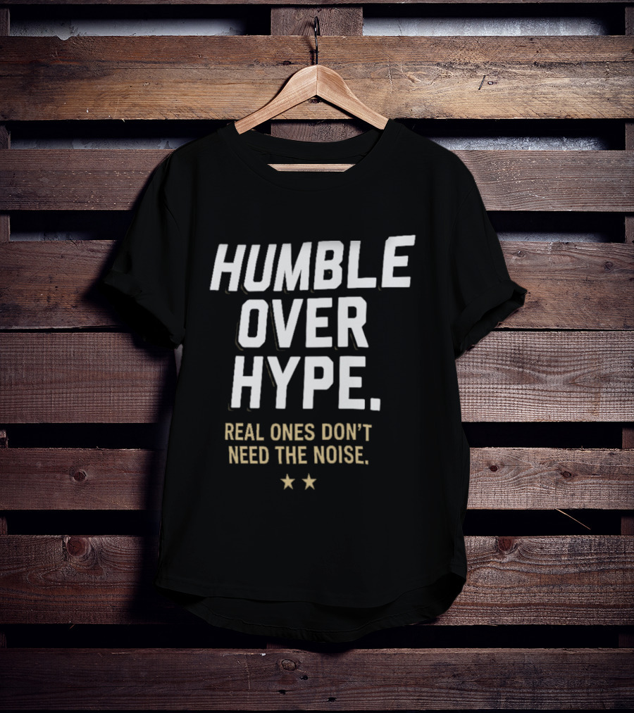 Humble Over Hype Real Ones Don't Need The Noise SF 49ers T-Shirt