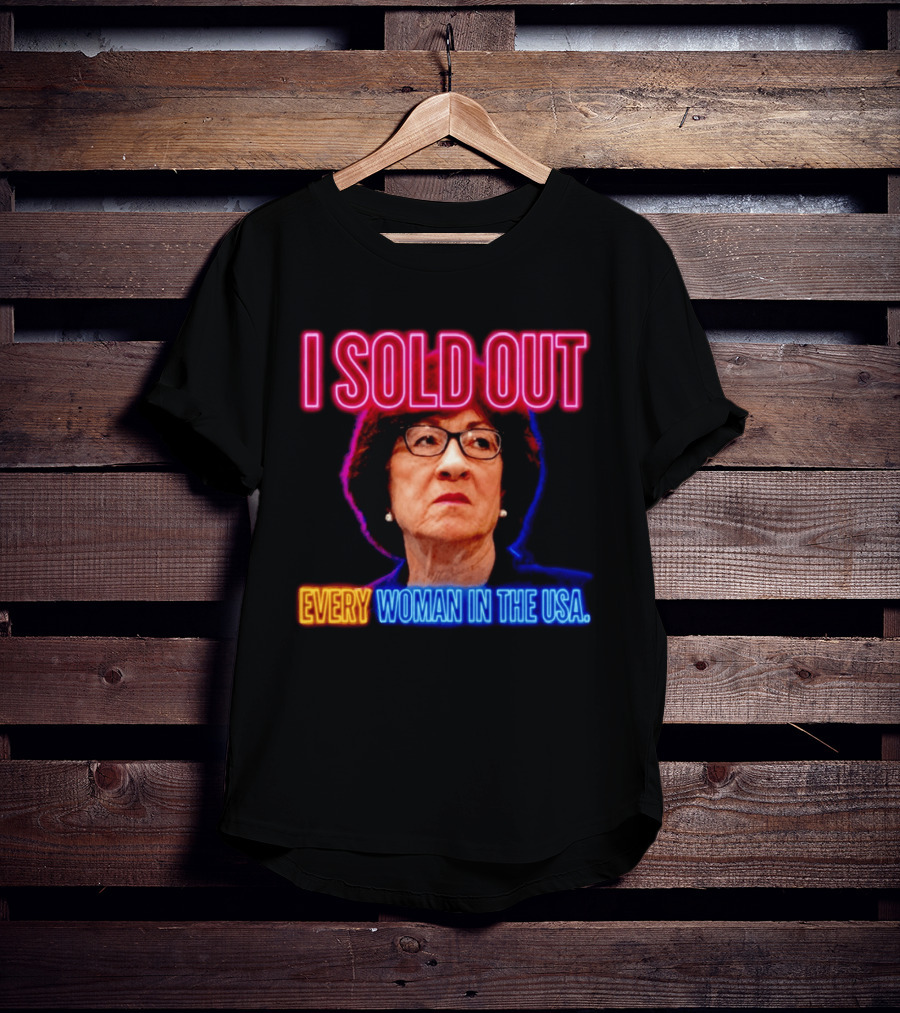 I Sold Out Susan Collins Every Woman In The USA T-Shirt