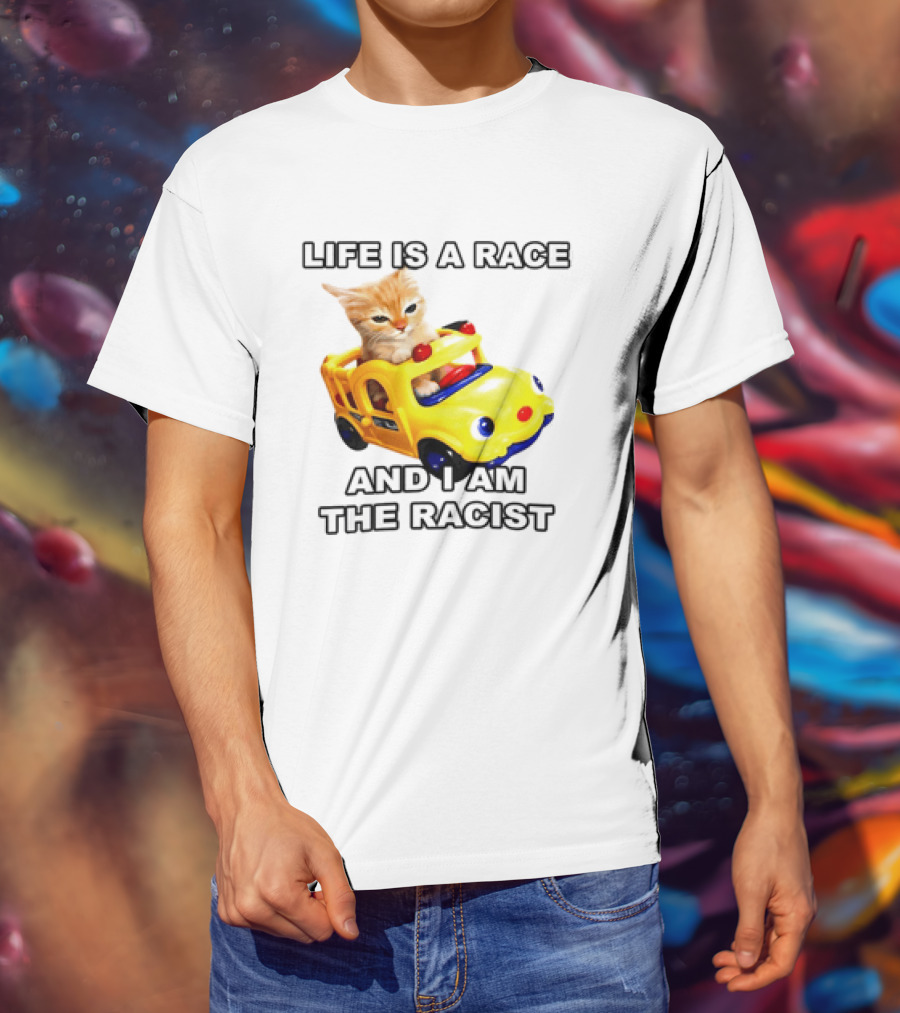 Cat Driving Toy Car Life Is A Race And I Am The Racist T-Shirt