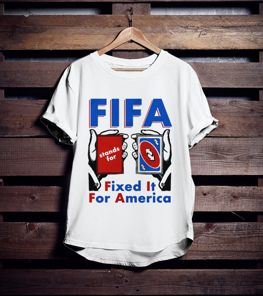 FIFA Stands For Fixed It For America Uno Cards Spoof T-Shirt