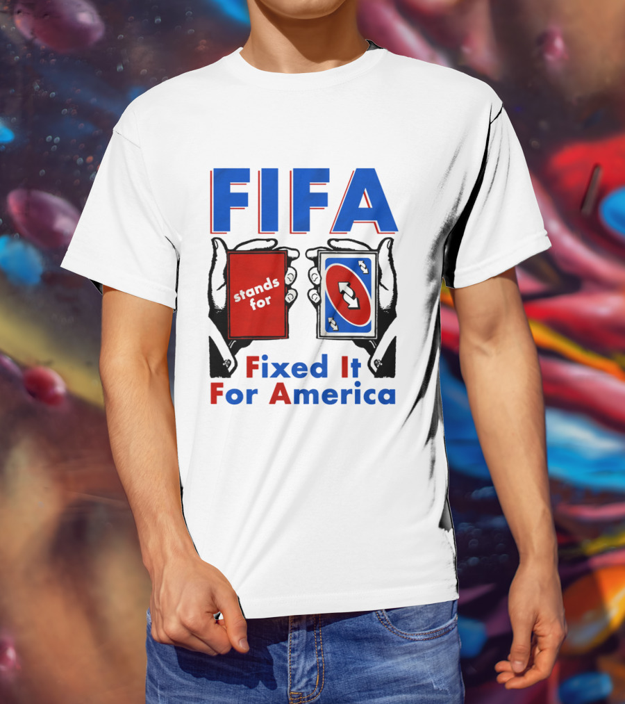 FIFA Stands For Fixed It For America Uno Cards Spoof T-Shirt
