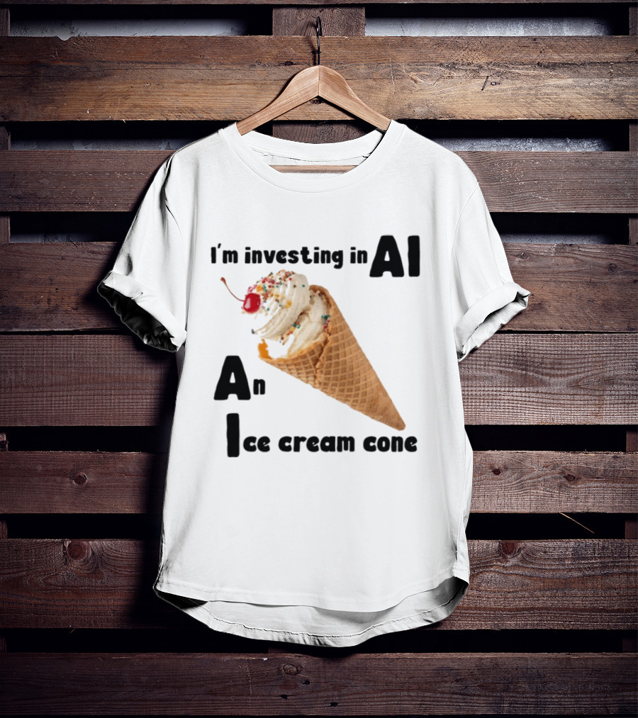 I'm Investing In AI An Ice Cream Cone Artificial Intelligence T-Shirt