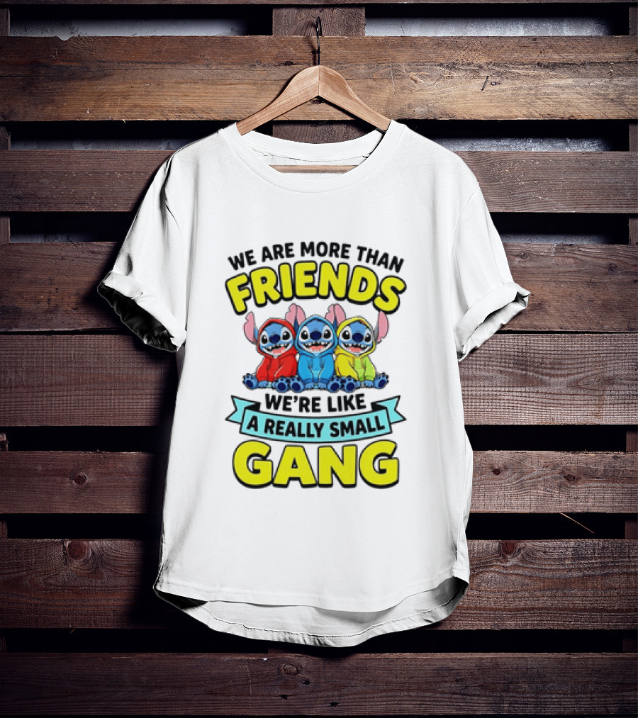 We Are More Than Friends We're Like A Really Small Gang Stitch Trio S T-Shirt