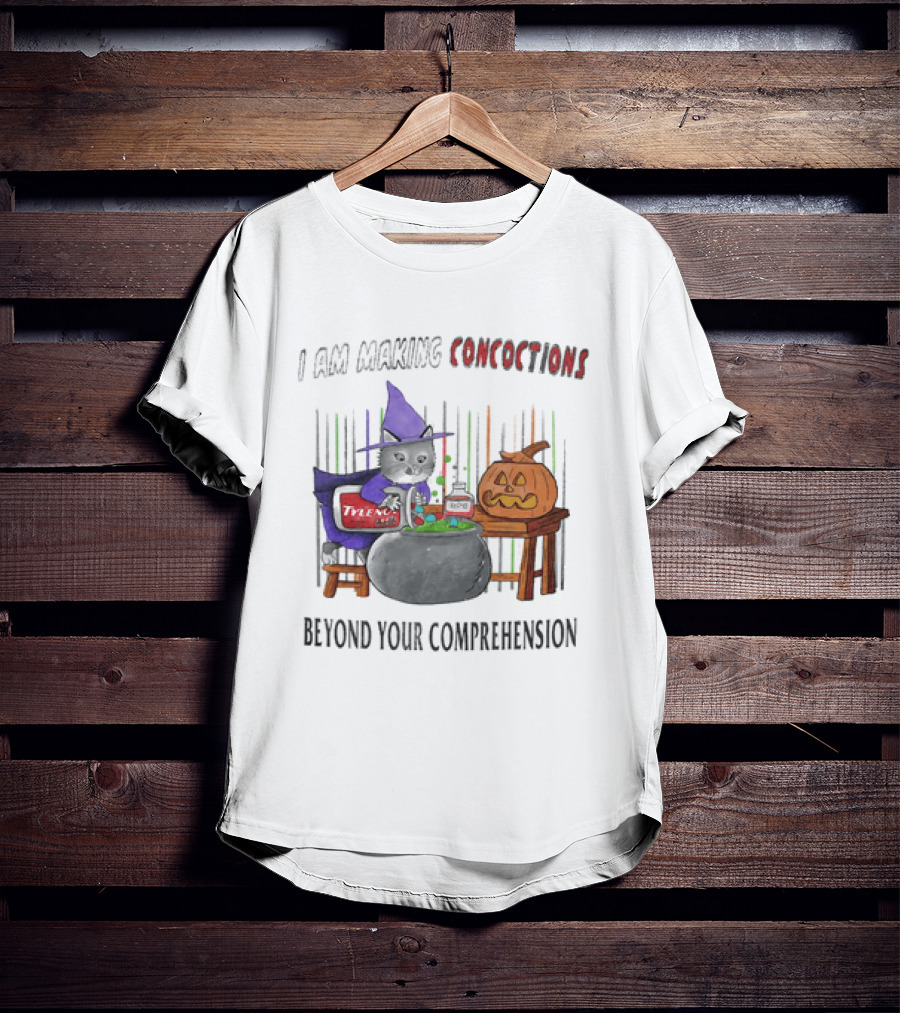 I Am Making Concoctions Witch Cat Jack O' Lantern Beyond Your Comprehension T-Shirt