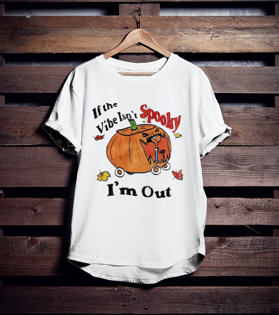 If The Vibe Isn't Spooky Pumpkin Car I'm Out T-Shirt