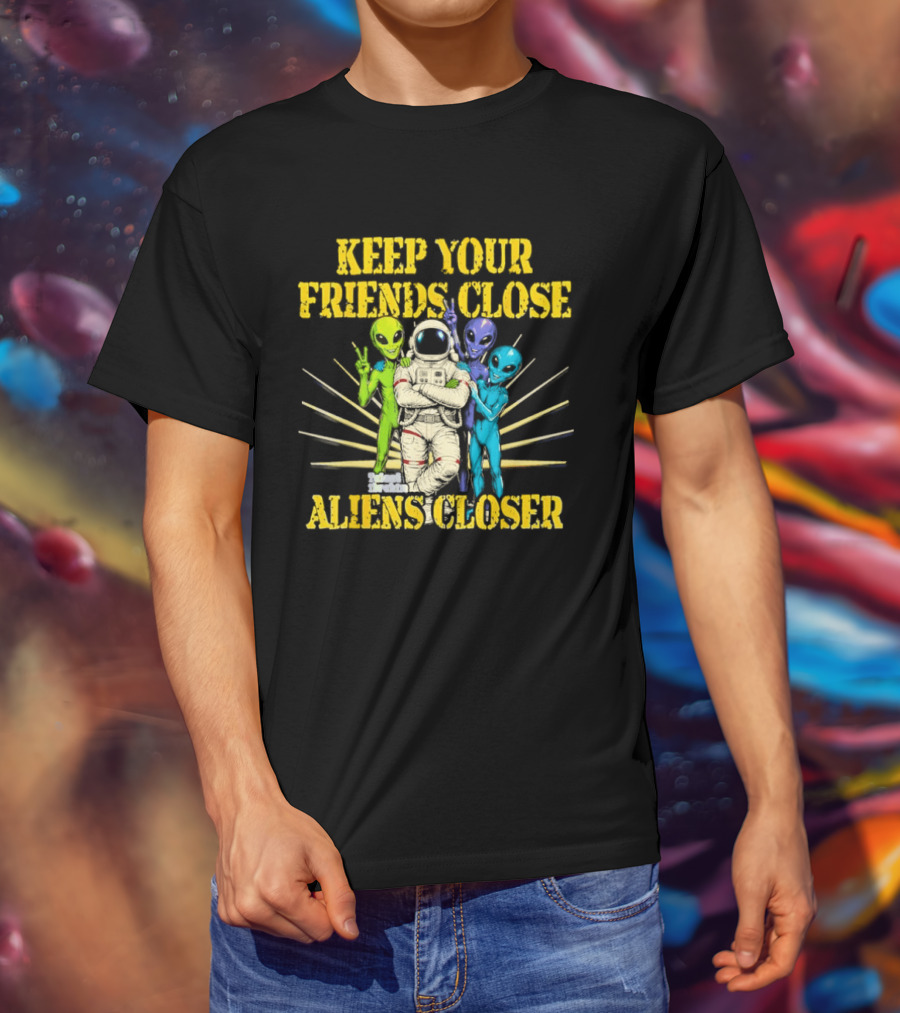 Keep Your Friends Close Aliens Closer Astronaut And Alien Companions T-Shirt