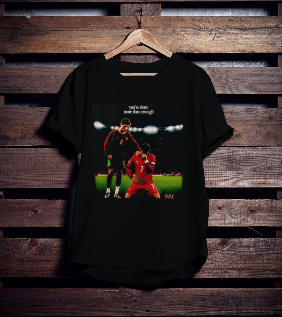Cristiano Ronaldo You've Done More Than Enough Portugal Number 7 T-Shirt