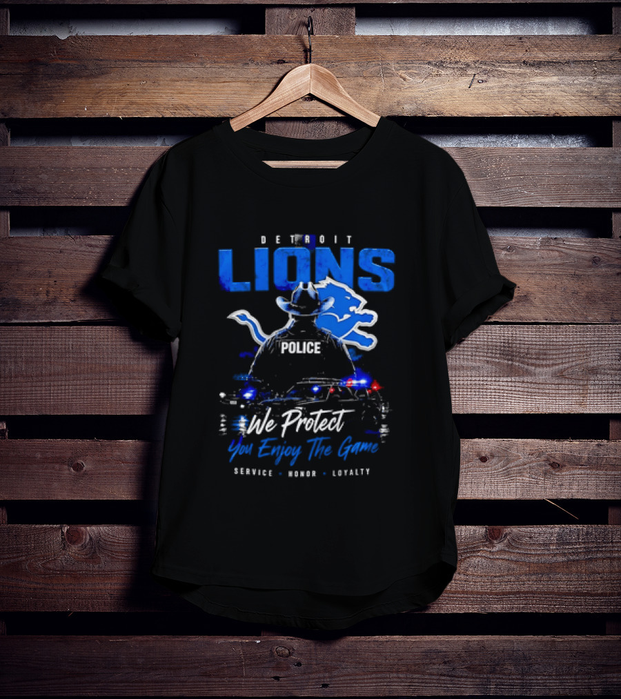 Detroit Lions Police We Protect You Enjoy The Game Service Honor Loyalty T-Shirt