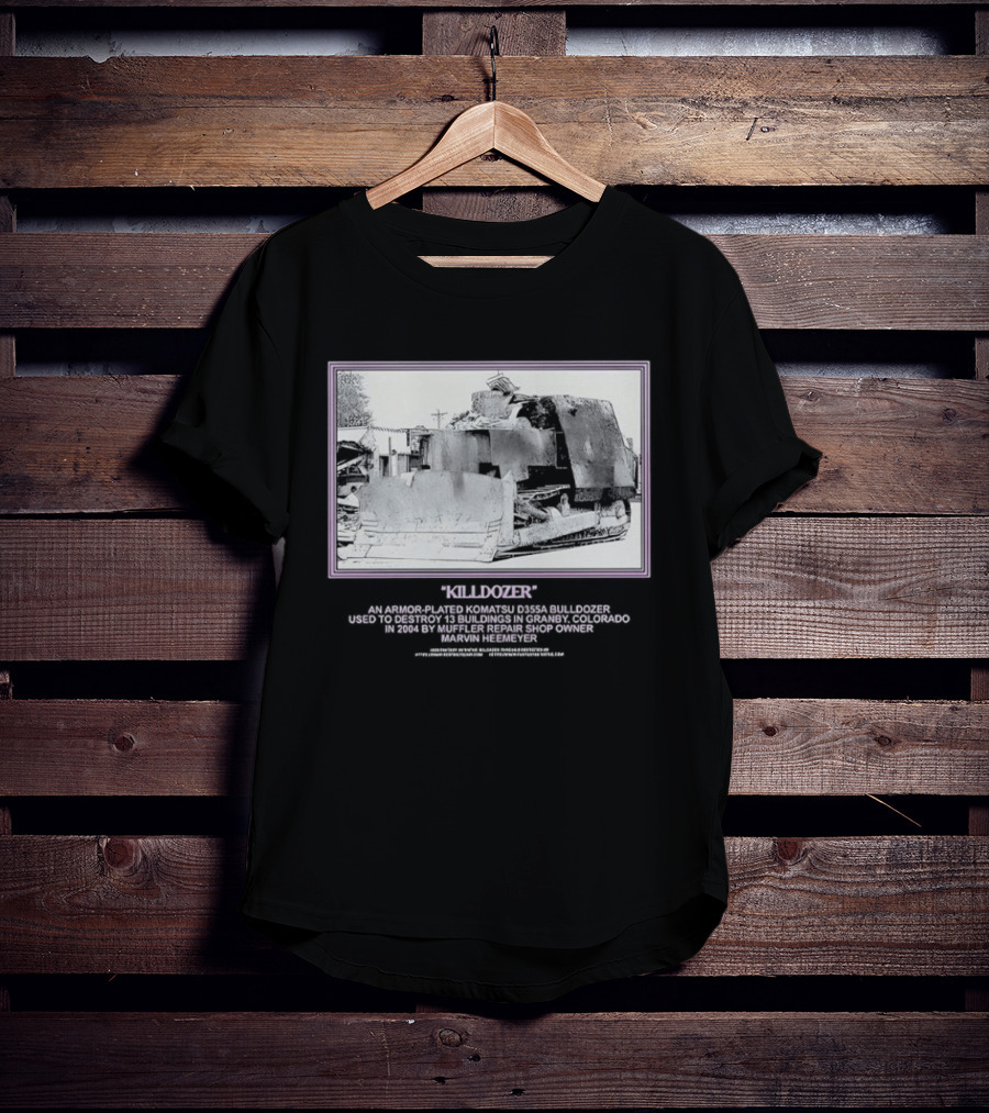 Marvin Heemeyer Killdozer Komatsu D355A Granby Colorado 2004 Muffler Extreme Machines Rebellion And Resurrection T-Shirt