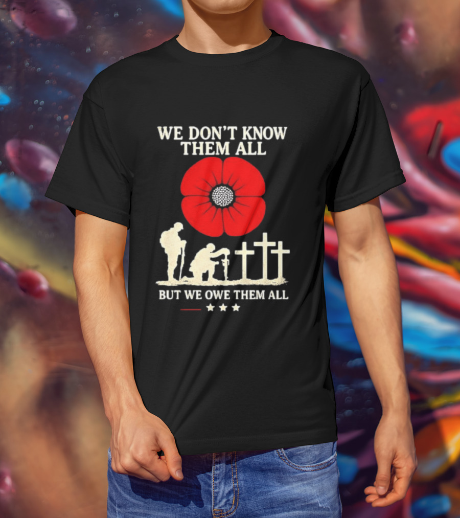 Soldier Memorial We Don't Know Them All Red Poppy Remembrance T-Shirt