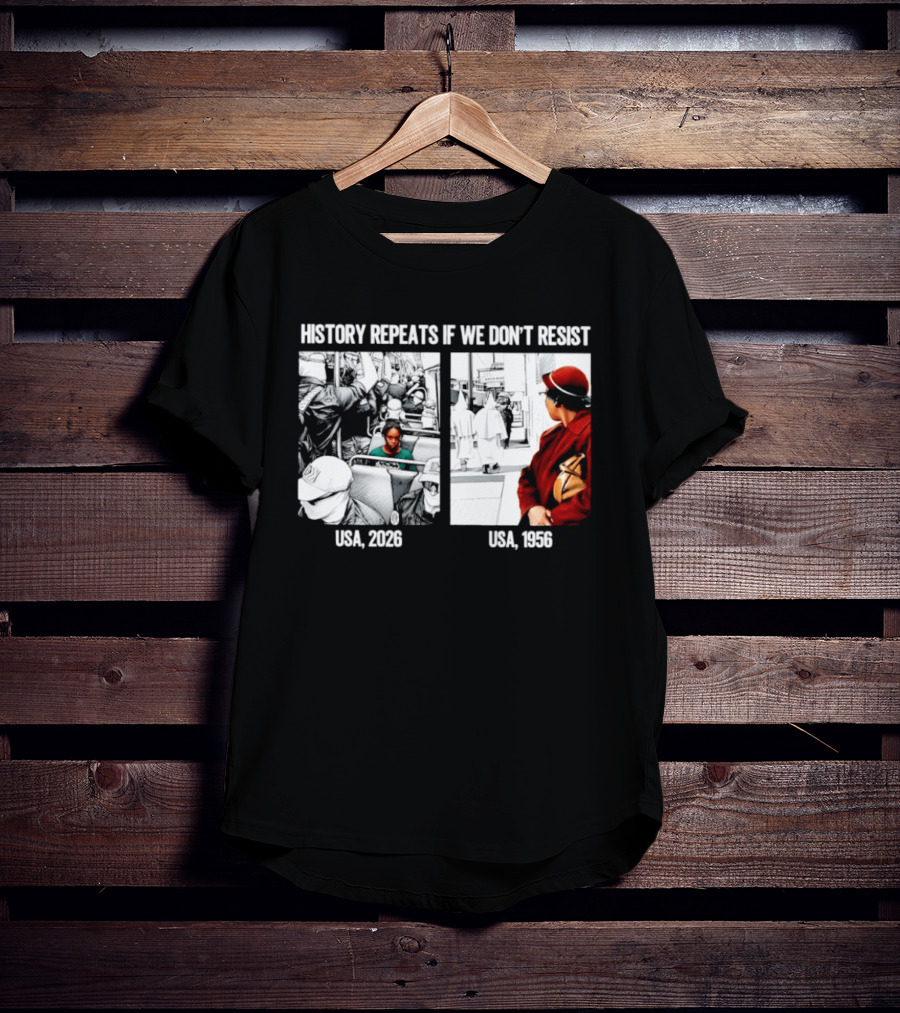History Repeats If We Don't Resist USA 2026 1956 KKK Civil Rights Social T-Shirt