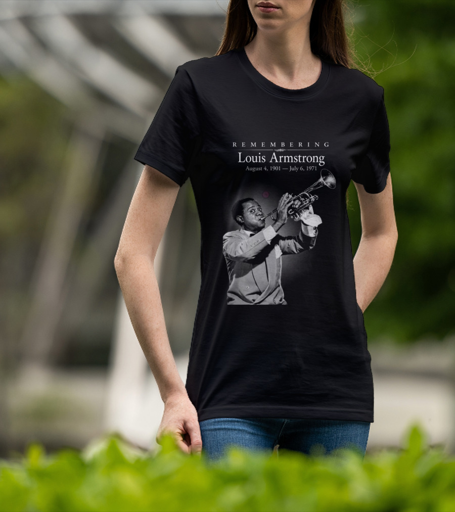 Remembering Louis Armstrong August 4 1901 July 6 1971 Classic Jazz Icon Image T-Shirt