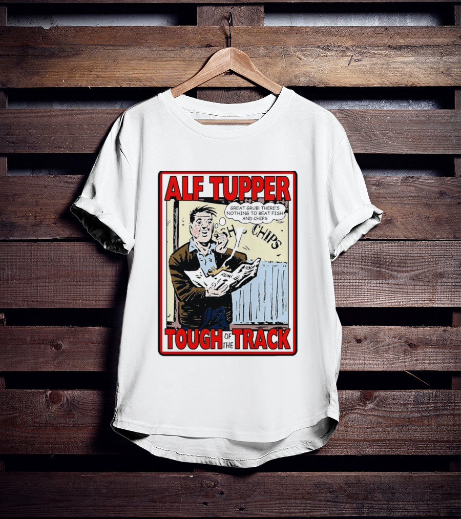 Alf Tupper Tough Of The Track Great Grub There's Nothing To Beat Fish And Chips T-Shirt