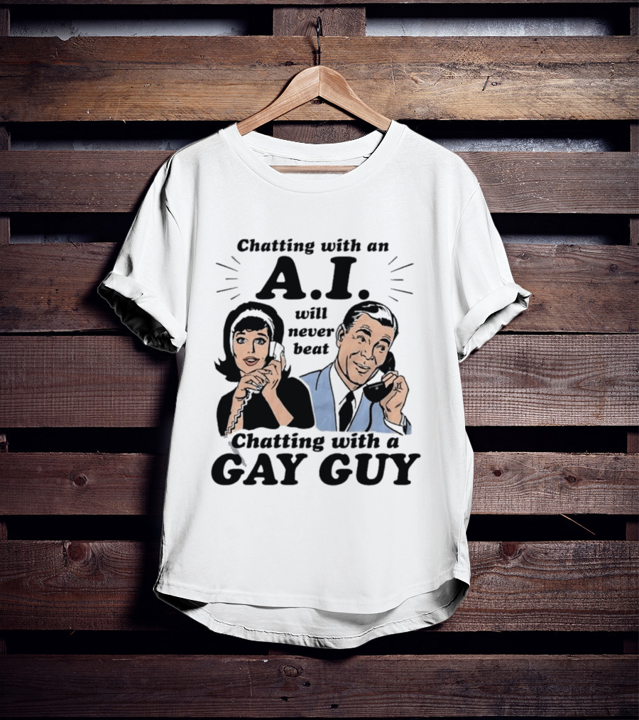 Chatting With An A.I. Will Never Beat Chatting With A Gay Guy Retro Pop Art Humor T-Shirt
