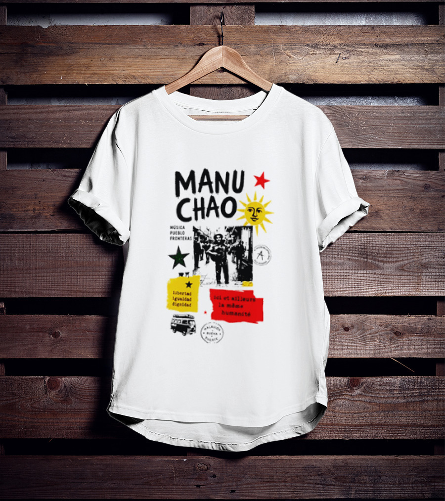 Manu Chao Música Pueblo Libertad Igualdad Dignidad Fronteras Aquí Et Ailleurs La Mêmes Humanité T-Shirt