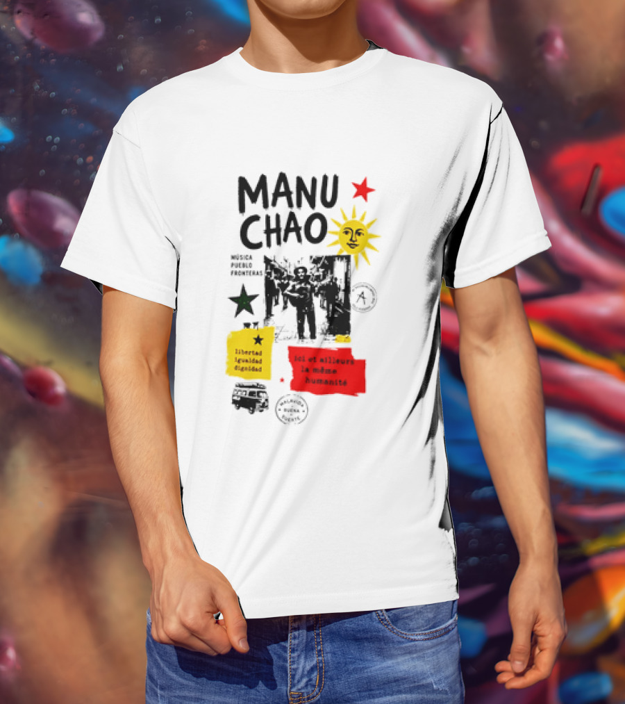 Manu Chao Música Pueblo Libertad Igualdad Dignidad Fronteras Aquí Et Ailleurs La Mêmes Humanité T-Shirt