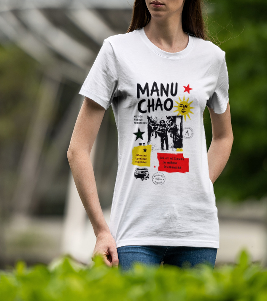 Manu Chao Música Pueblo Libertad Igualdad Dignidad Fronteras Aquí Et Ailleurs La Mêmes Humanité T-Shirt