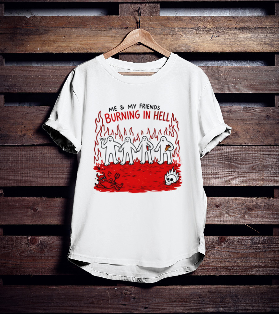 Me & My Friends Burning In Hell Demon Pizza Fire Scene T-Shirt