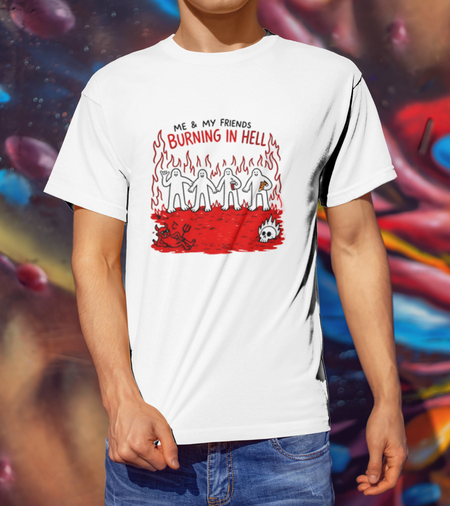 Me & My Friends Burning In Hell Demon Pizza Fire Scene T-Shirt