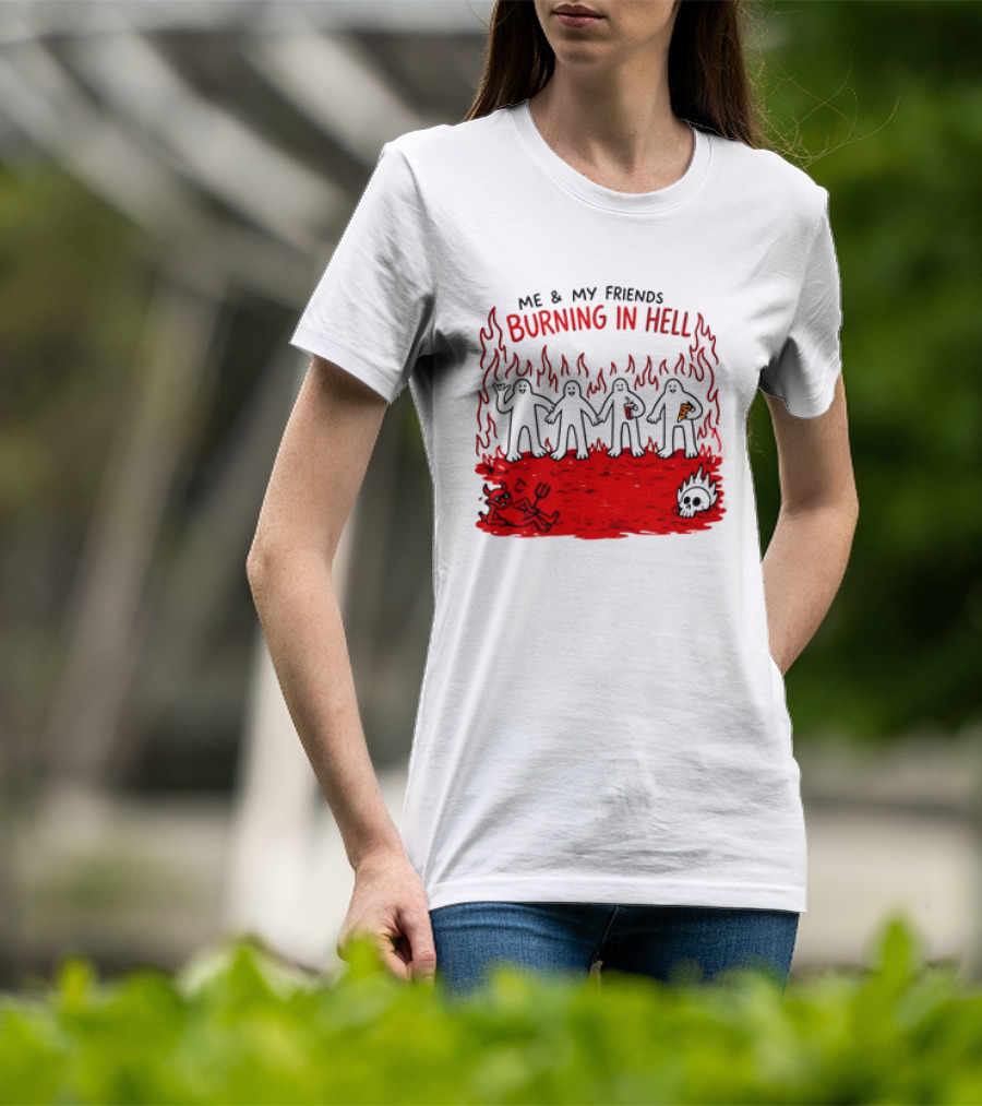 Me & My Friends Burning In Hell Demon Pizza Fire Scene T-Shirt