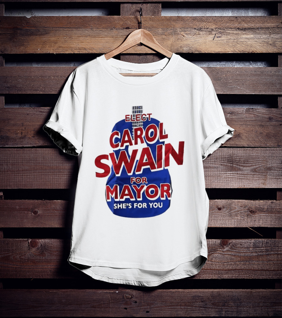 Elect Carol Swain For Mayor She's For You T-Shirt