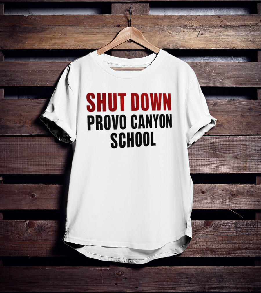 Shut Down Provo Canyon School Protest Movement Call To Action T-Shirt