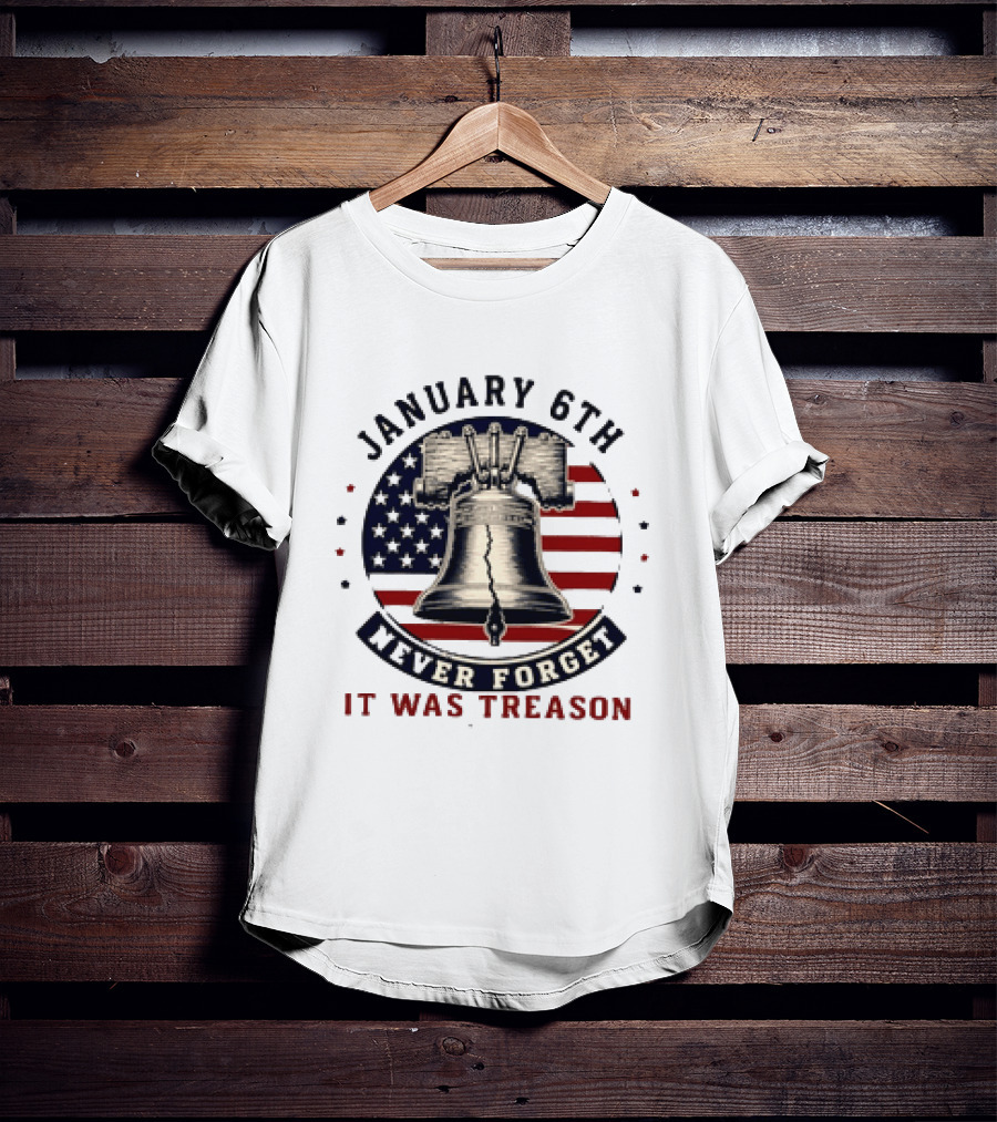 January 6th Never Forget It Was Treason Freedom Bell American Flag T-Shirt