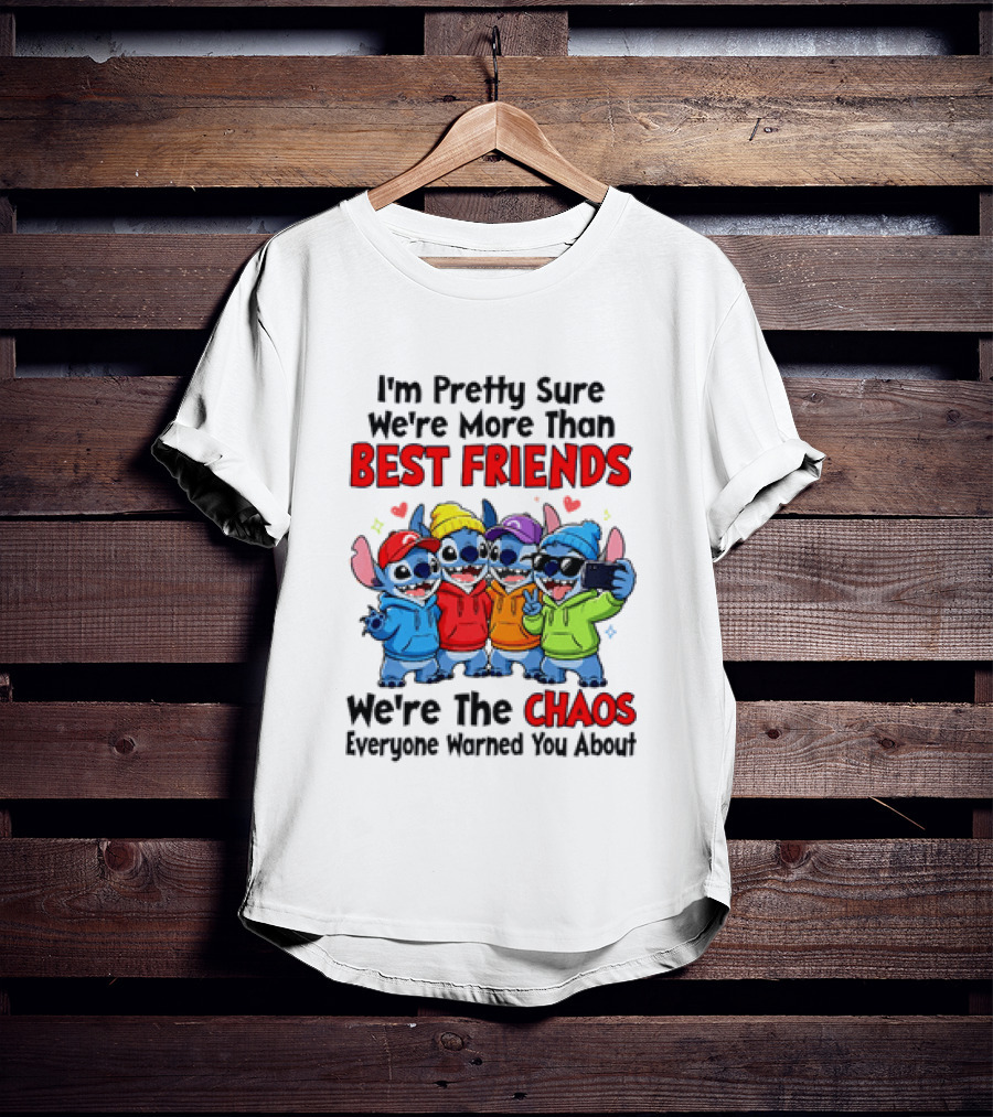 Stitch I'm Pretty Sure We're More Than Best Friends We're The Chaos Everyone Warned You About T-Shirt