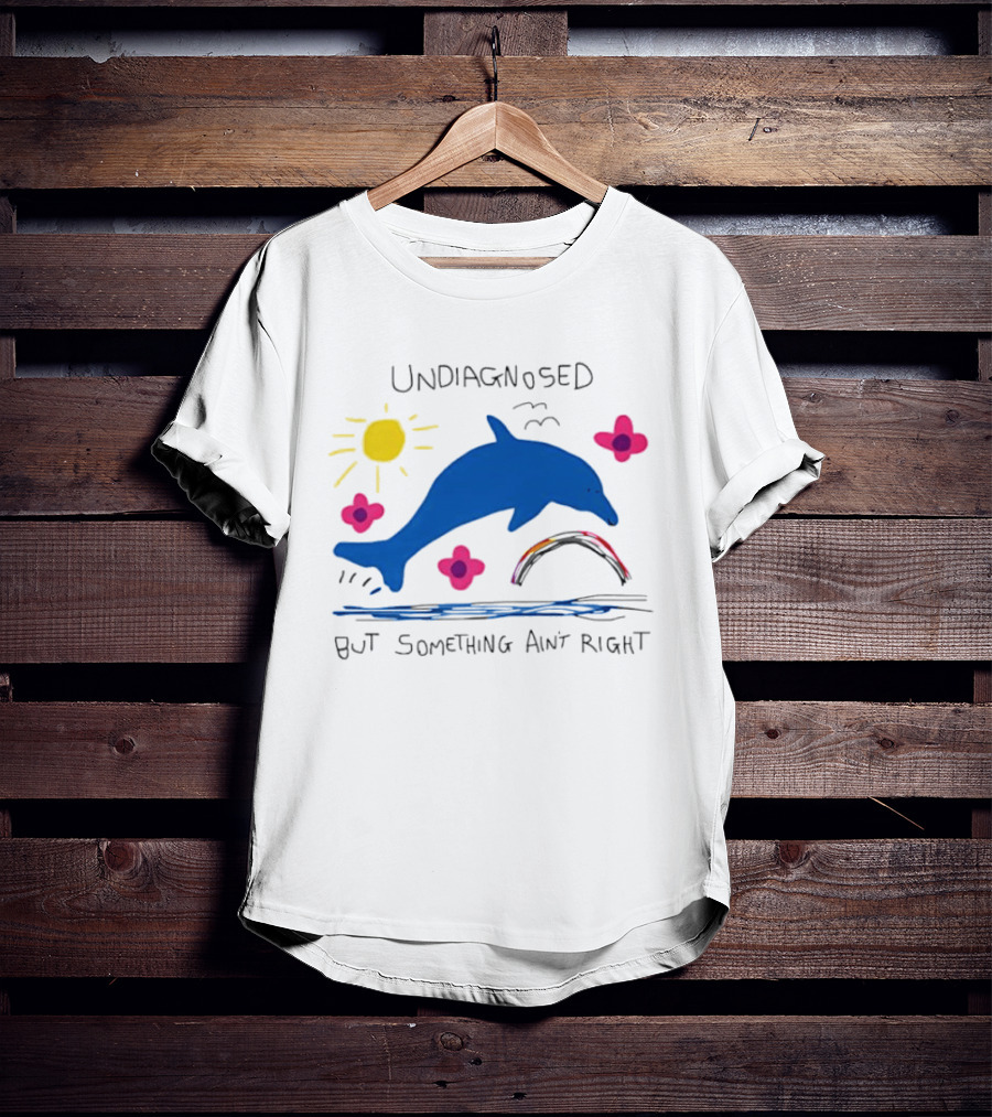 Undiagnosed But Something Ain't Right Dolphin Rainbow Sunflower T-Shirt