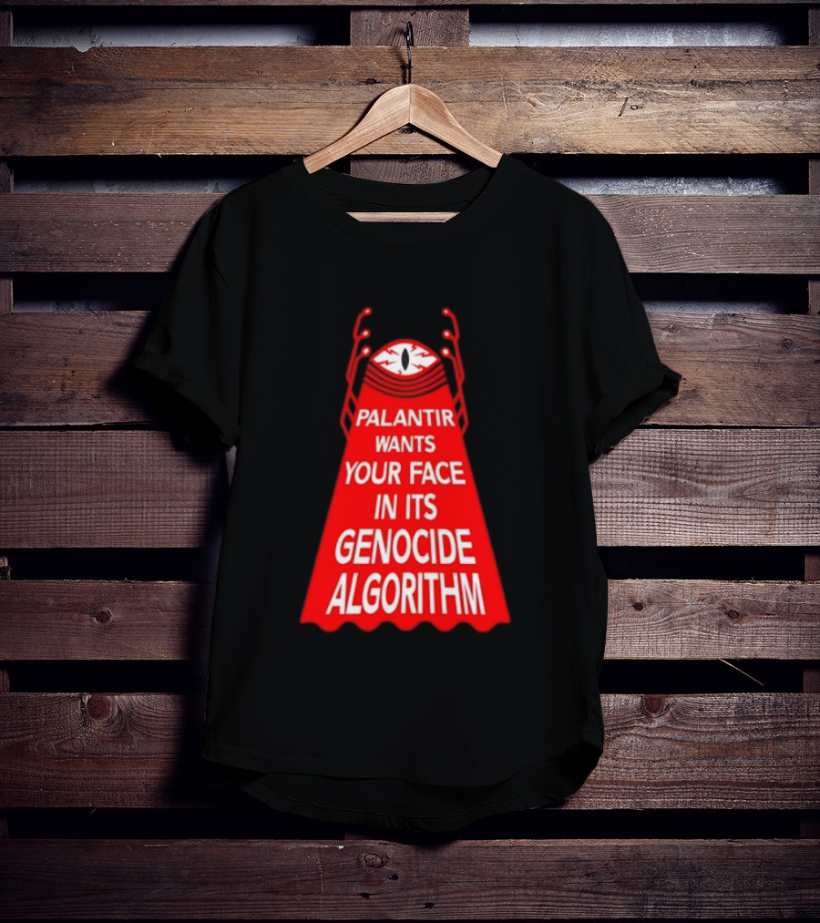 Palantir Wants Your Face In Its Genocide Algorithm Eyeball Surveillance Protest T-Shirt