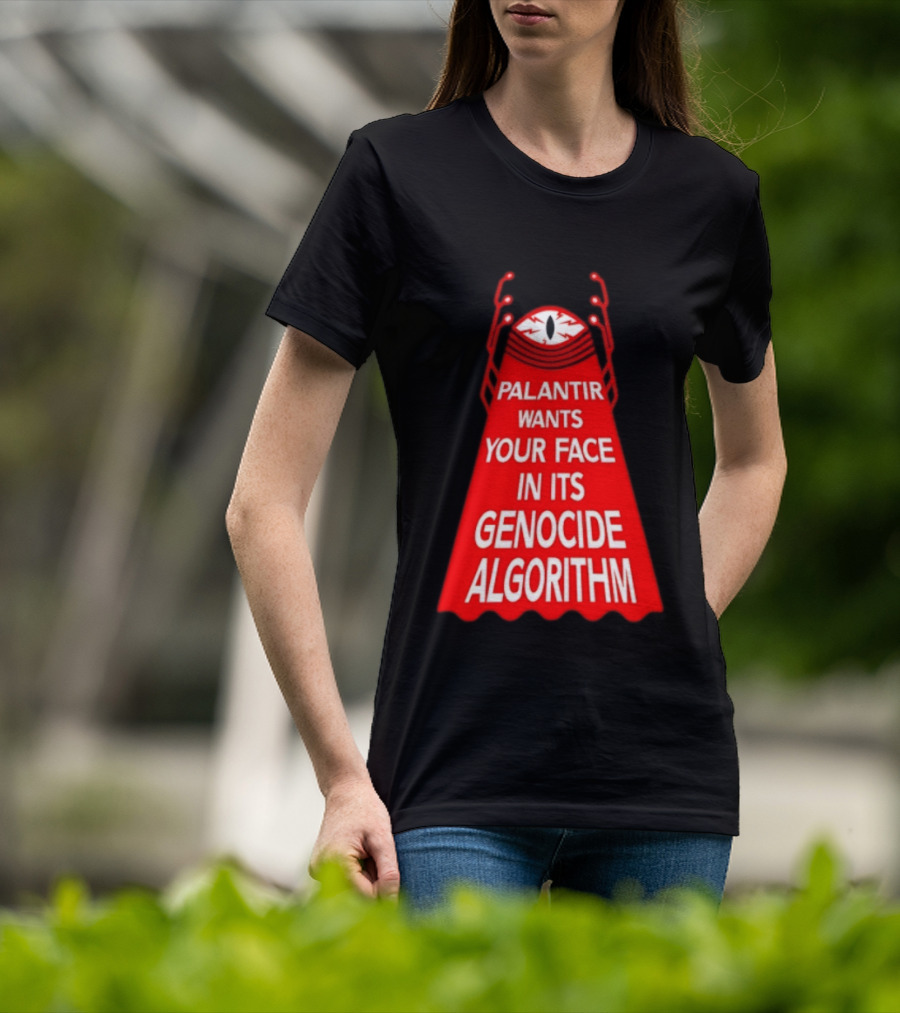Palantir Wants Your Face In Its Genocide Algorithm Eyeball Surveillance Protest T-Shirt