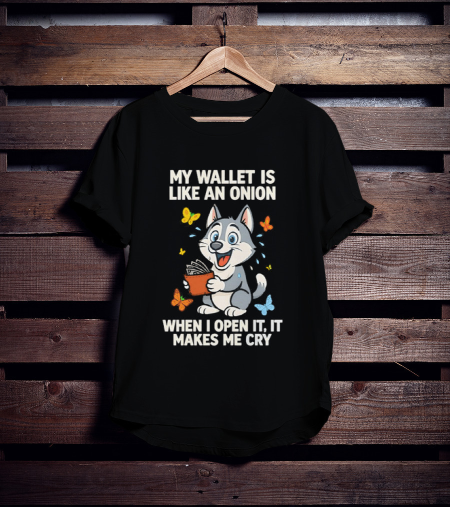 Husky My Wallet Is Like An Onion When I Open It Makes Me Cry T-Shirt