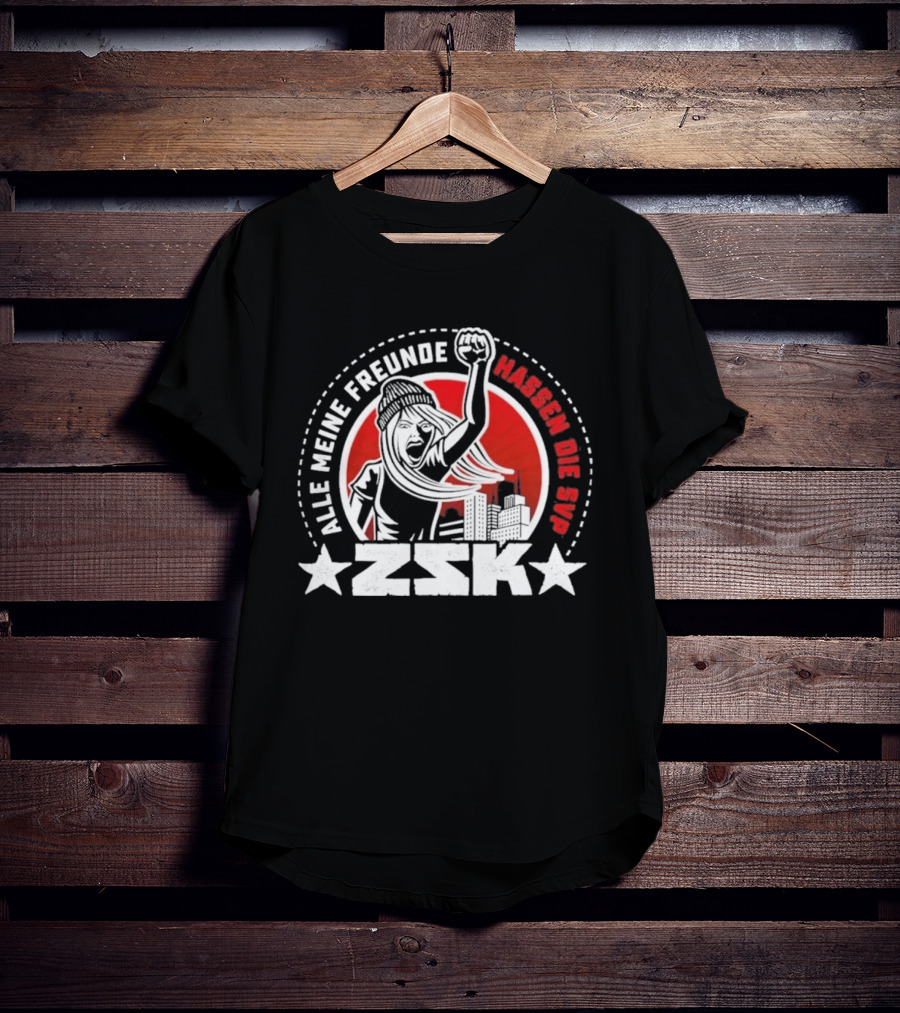 ZSK Alle Meine Freunde Hassen Die SVP City Protest T-Shirt
