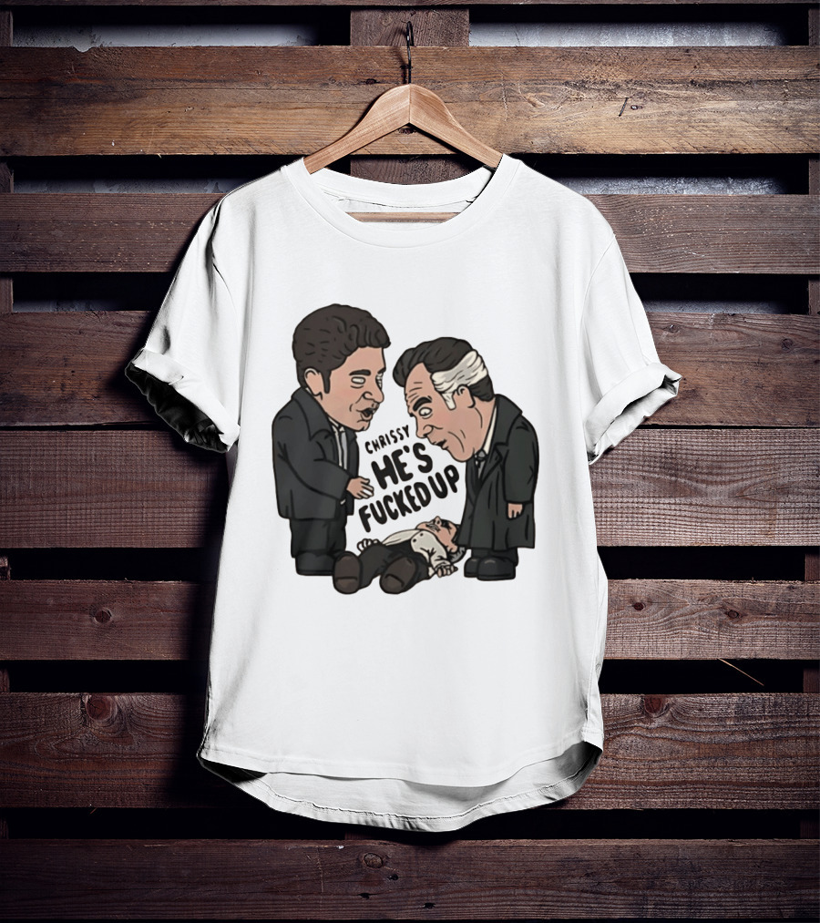 Chrissy He's Fucked Up The Sopranos Characters Cartoon T-Shirt
