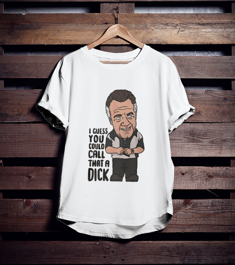 The Sopranos Paulie Walnuts I Guess You Could Call That A Dick T-Shirt