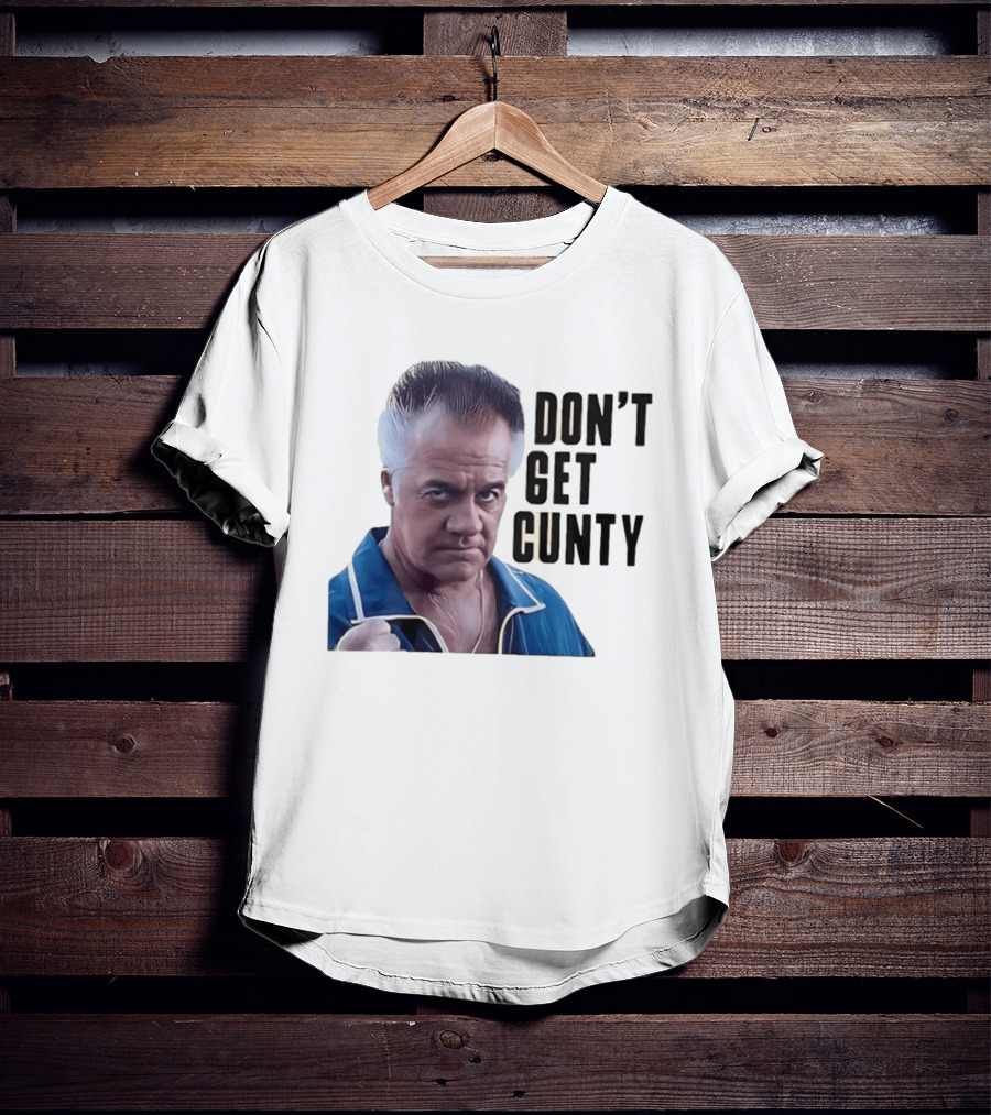 The Sopranos Tony Sirico Don't Get Cunty T-Shirt
