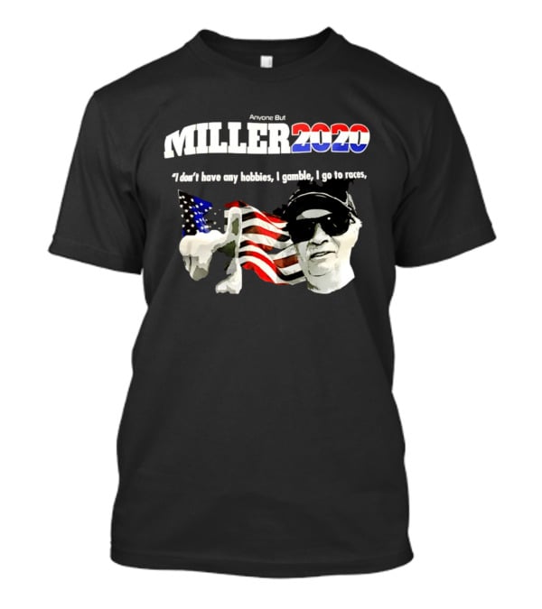 Miller 2020 Anyone But I Don't Have Any Hobbies I Gamble I Go To Races T-Shirt