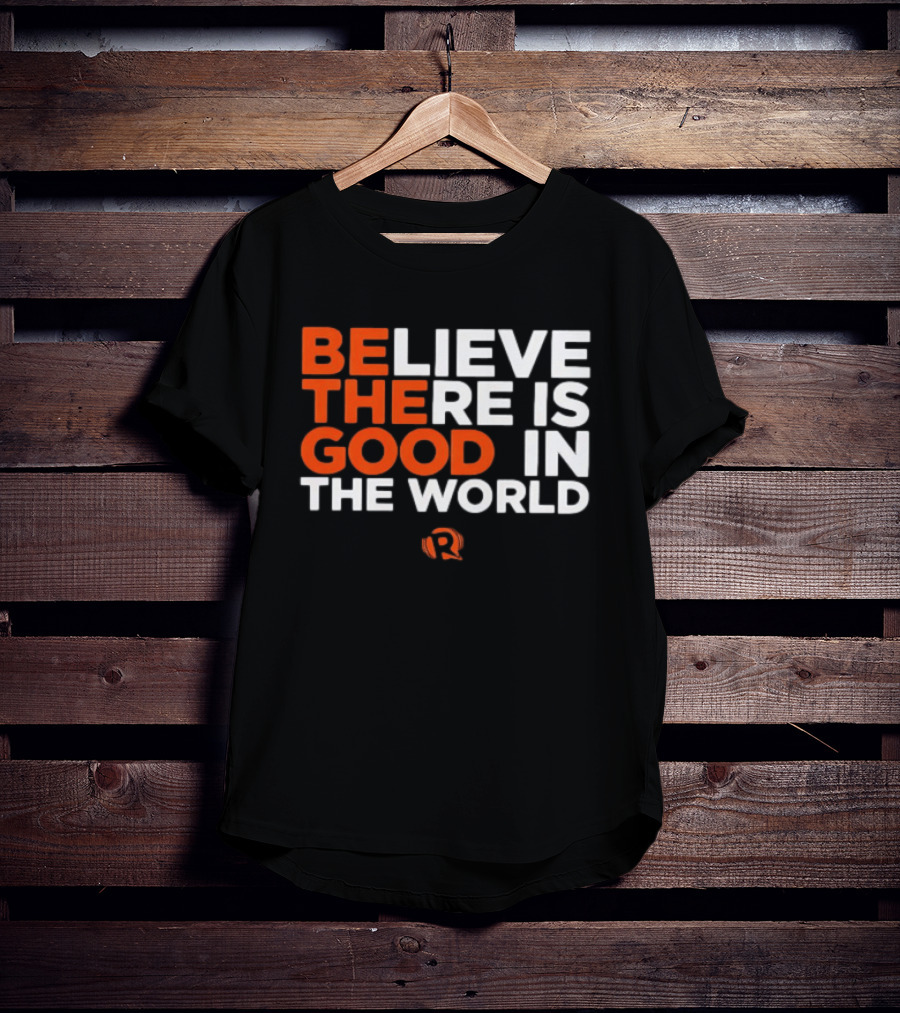 Believe There Is Good In The World Rappler T-Shirt
