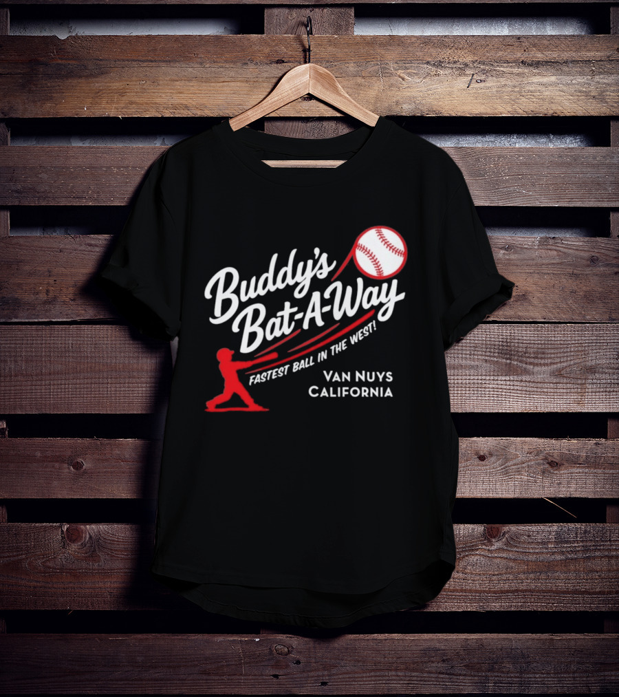 Buddy's Bat A Way Fastest Ball In The West Van Nuys California T-Shirt