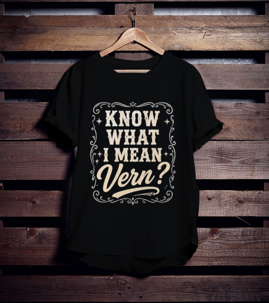Know What I Mean Vern Ernest P Worrell Classic Catchphrase T-Shirt
