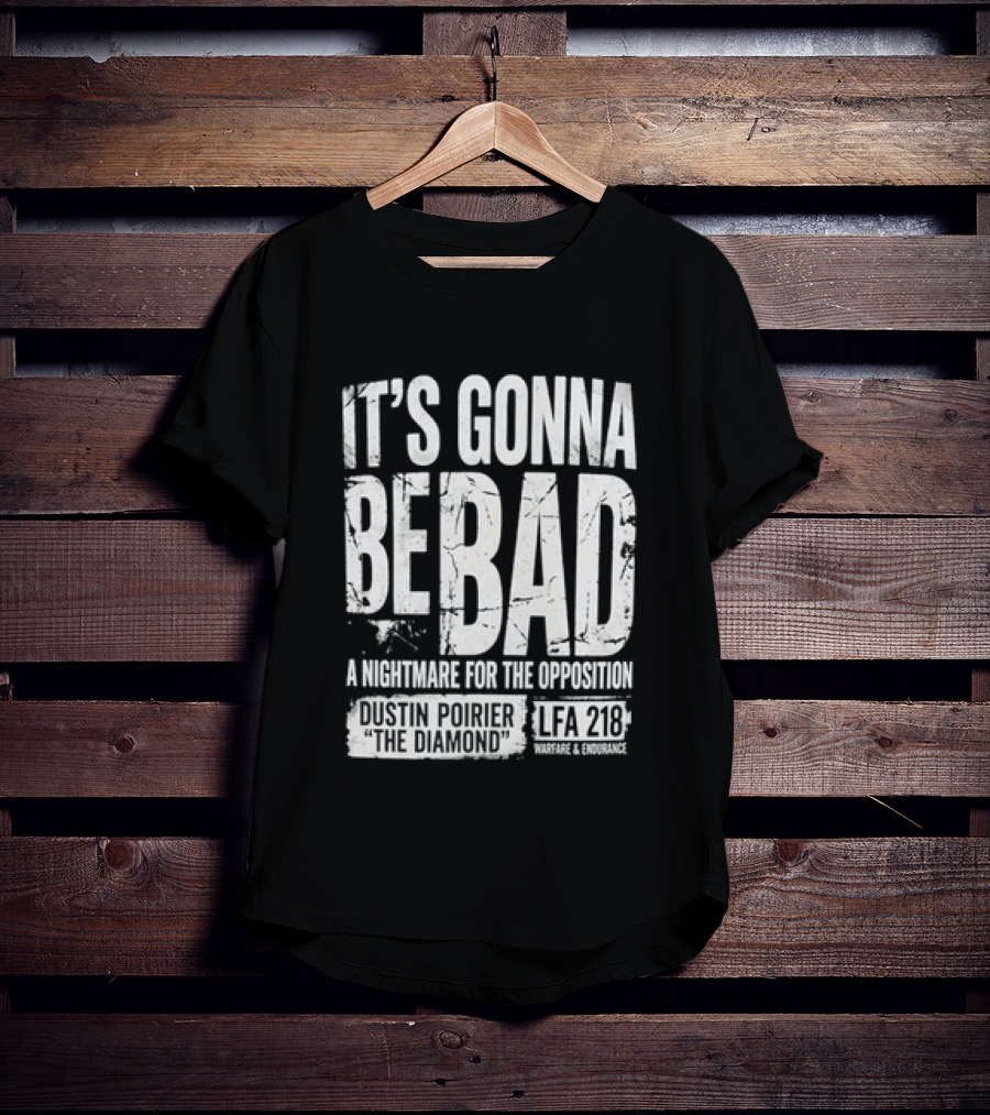 It's Gonna Be Bad A Nightmare For The Opposition Dustin Poirier The Diamond LFA 218 T-Shirt