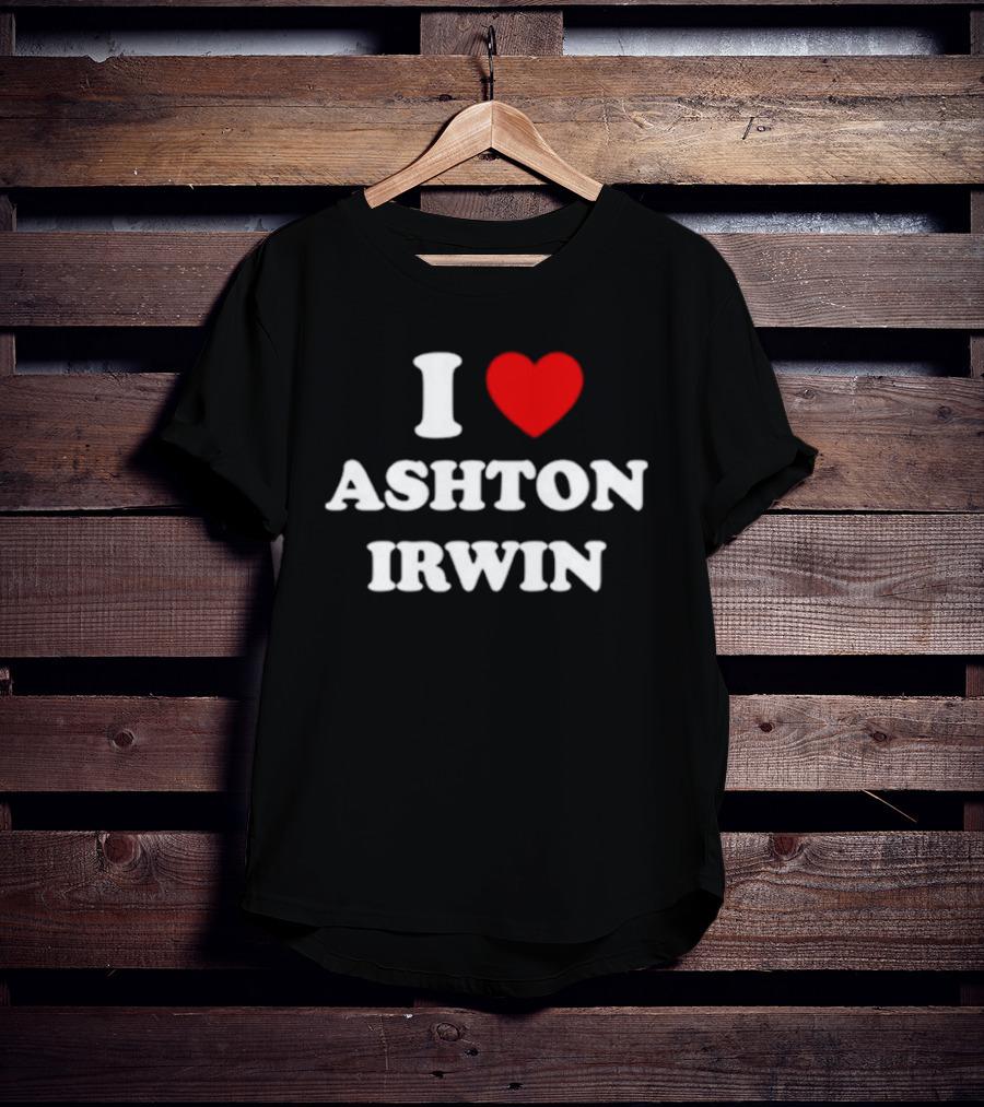 I Love Ashton Irwin 5 Seconds Of Summer T-Shirt